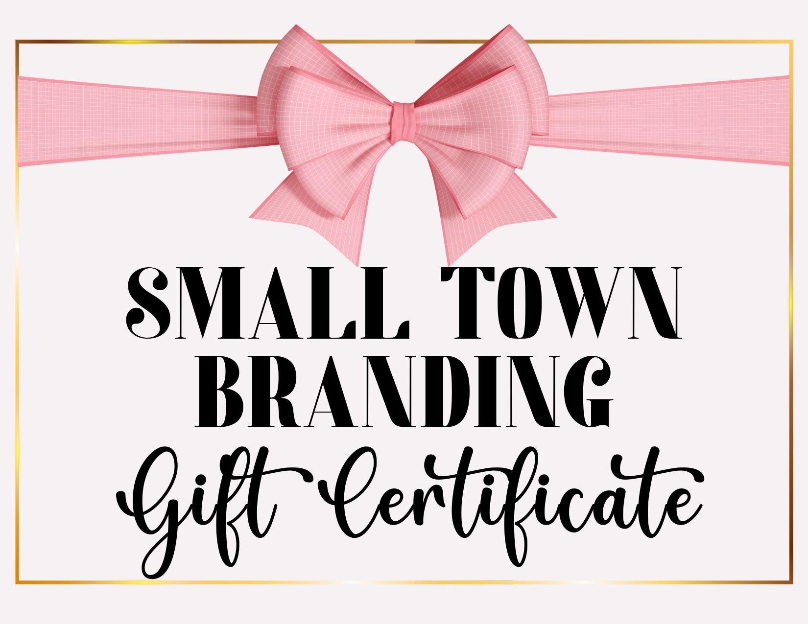 Gift certificate with pink bow and text 'Small Town Branding Gift Certificate' on a white background